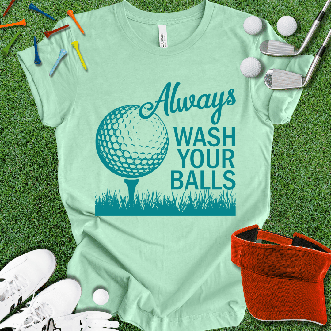 Always Wash Your Balls T-Shirt