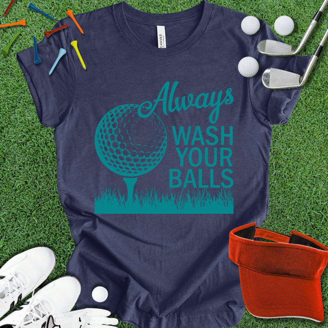 Always Wash Your Balls T-Shirt