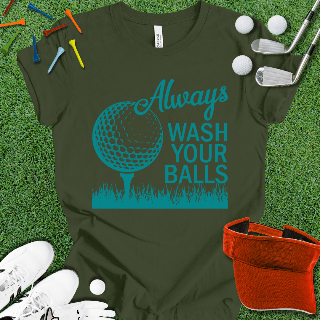 Always Wash Your Balls T-Shirt