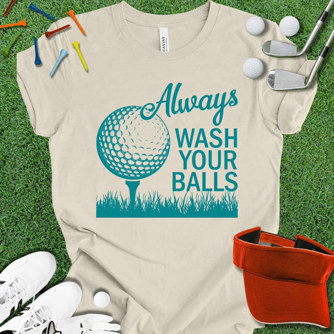 Always Wash Your Balls T-Shirt