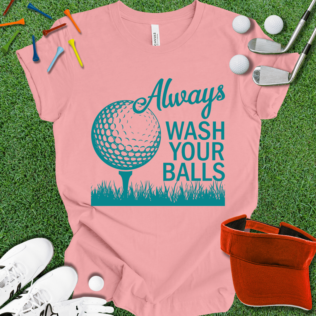 Always Wash Your Balls T-Shirt