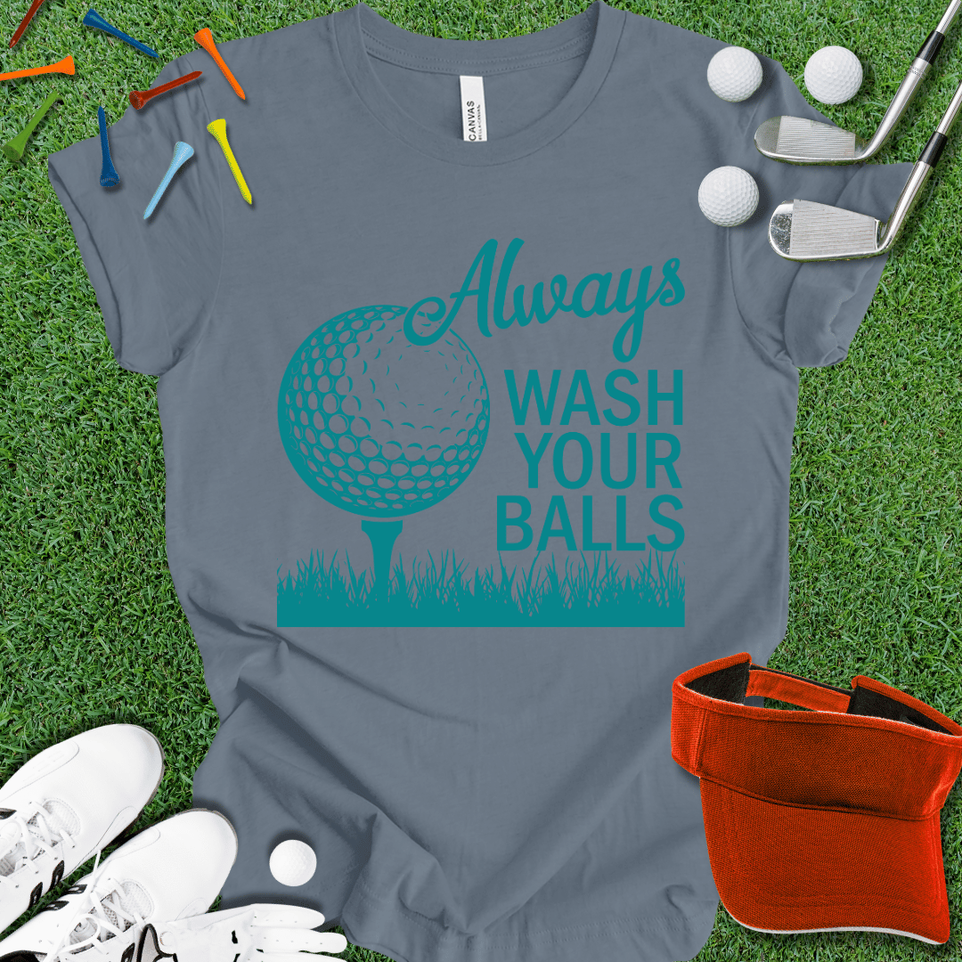 Always Wash Your Balls T-Shirt