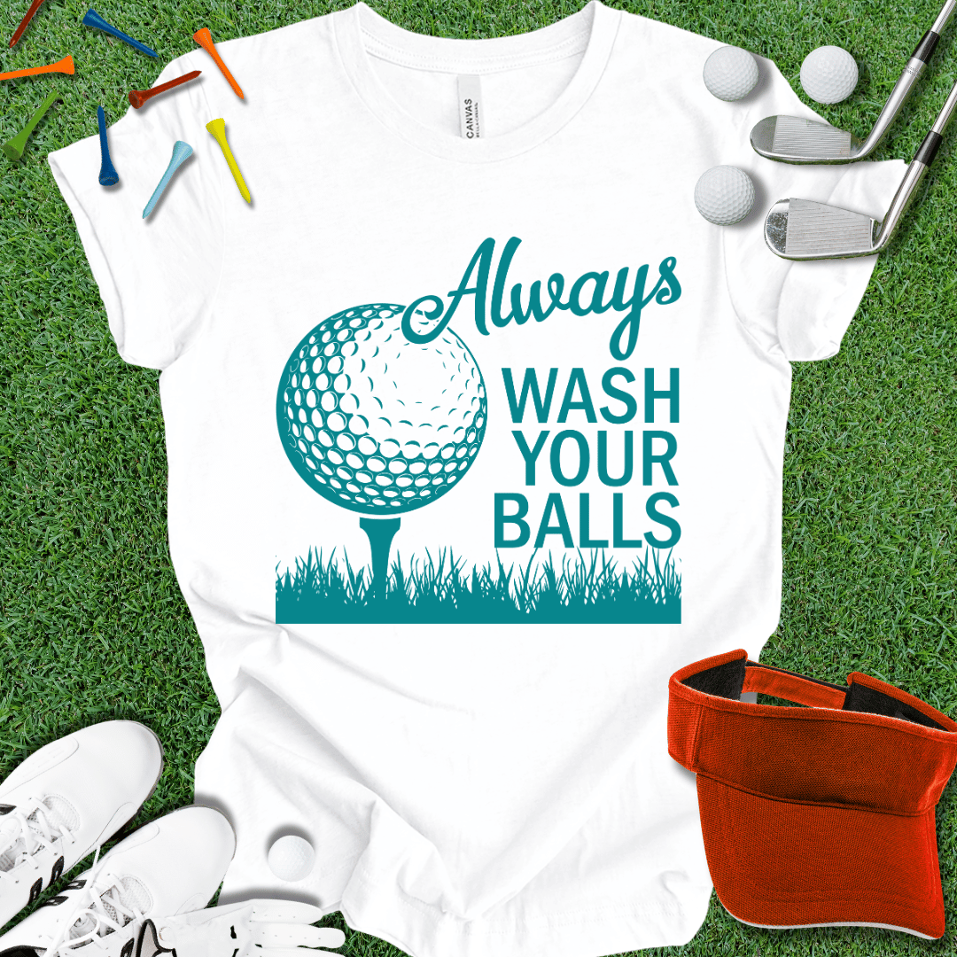 Always Wash Your Balls T-Shirt